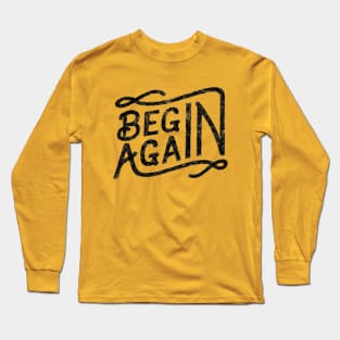 BEGIN AGAIN Long Sleeve T-Shirt